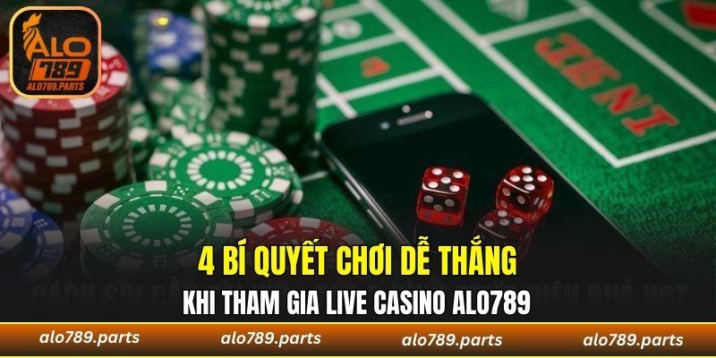 4 bí quyết chơi dễ thắng khi tham gia live casino ALO789