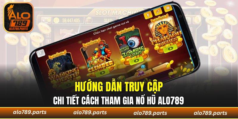 Chi tiết cách tham gia nổ hũ ALO789