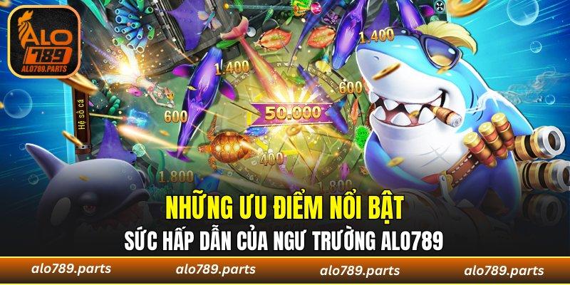 Sức hấp dẫn của ngư trường ALO789